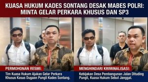 DINILAI SARAT KEJANGGALAN — KUASA HUKUM KADES SONTANG AJUKAN GELAR PERKARA KHUSUS & SP3 KE MABES POLRI